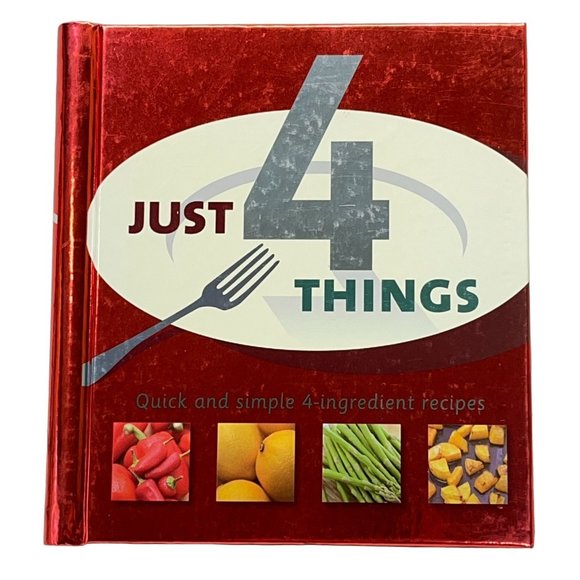 Just 4 Things Cookbook Simple Recipes 2007 Spiral Bound Hardcover - Picture 1 of 9